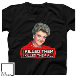 Jessica Fletcher I Killed Them All Murder She Wrote Gift Shirt