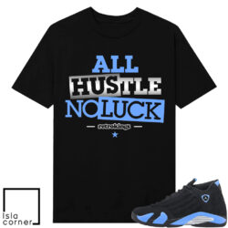 Jordan 14 Black University All Hustle No Luck Shirt