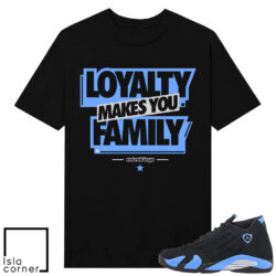 Jordan 14 Black University Loyalty Makes You Family Shirt