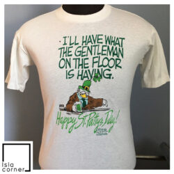Vintage 1986 Happy St Patty's Day I'll Have What The Gentleman On The Floor Is Having Shirt