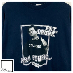 Vintage Animal House Fat Drunk' And Stupid Is No Way To Go Through Life Shirt Front